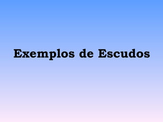 Exemplos de Escudos 