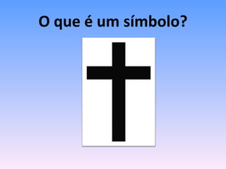 O que é um símbolo? 