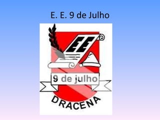 E. E. 9 de Julho 