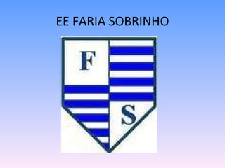 EE FARIA SOBRINHO 