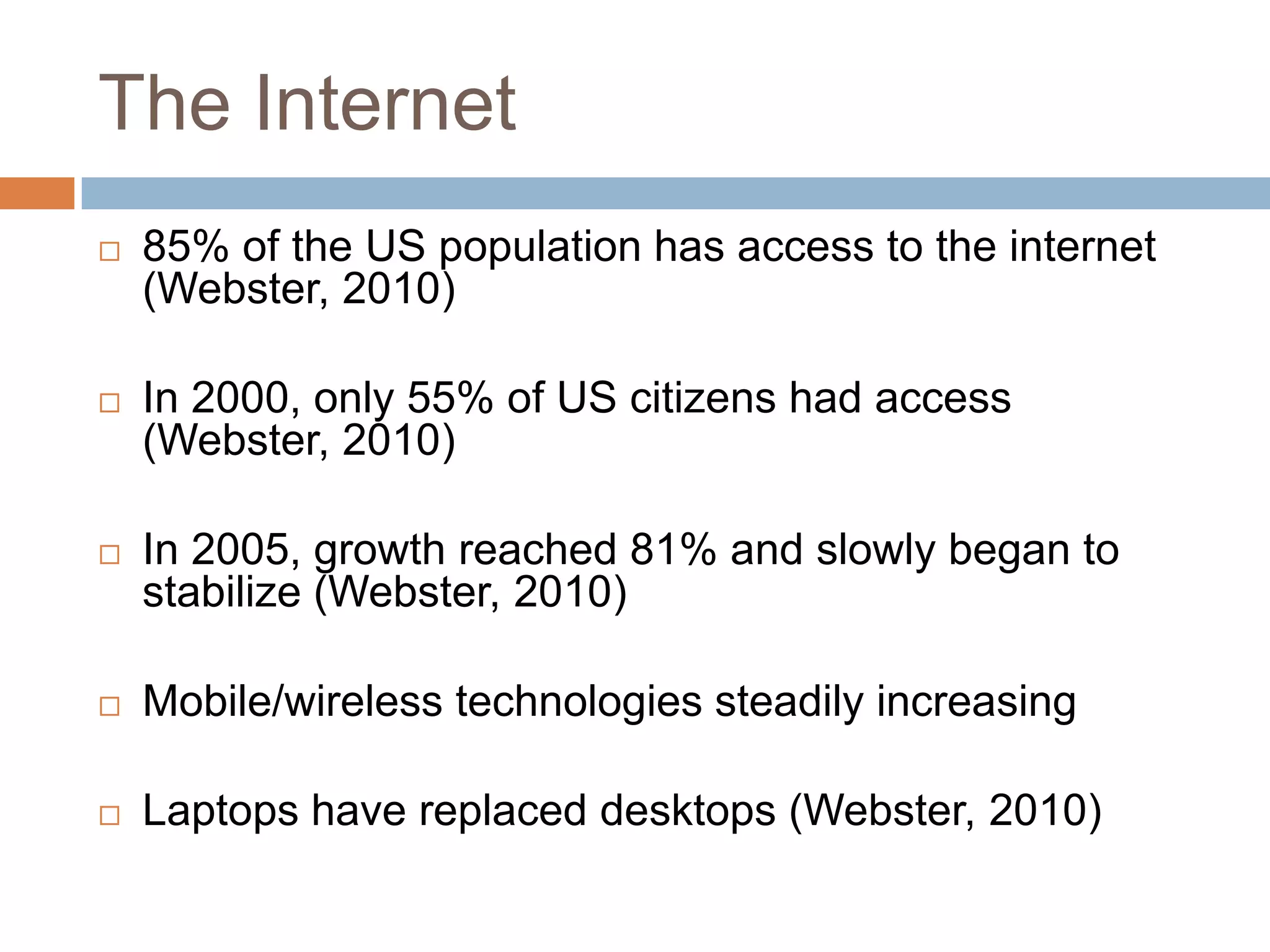 The Internet85% of the US population has access to the internet (Webster, 2010)