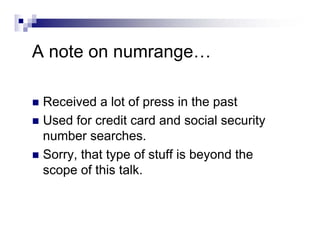 A note on numrange…
Received a lot of press in the past
Used for credit card and social security
number searches.
Sorry, that type of stuff is beyond the
scope of this talk.
 