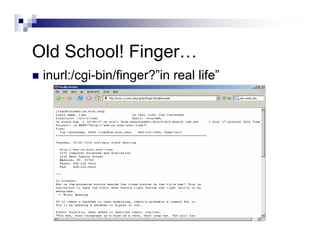 Old School! Finger…
inurl:/cgi-bin/finger?”in real life”
 