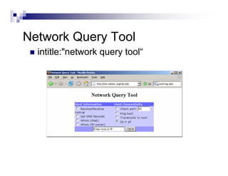 Network Query Tool
intitle:"network query tool“
 
