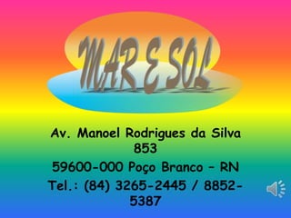Av. Manoel Rodrigues da Silva
853
59600-000 Poço Branco – RN
Tel.: (84) 3265-2445 / 88525387

 