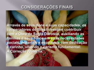 Escola de PaisEXTENSÃO DA OBRA DE SANTA DOROTÉIA ÀS FAMÍLIASOS COOPERADORES ASSUMINDO O PAPEL DE MENSAGEIROS