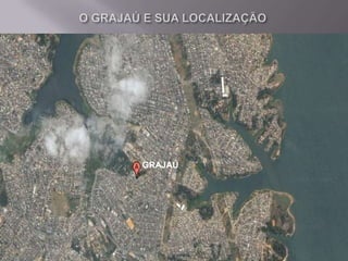 O GRAJAÚ E SUA LOCALIZAÇÃOGRAJAÚ
