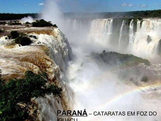PARANÁ  – CATARATAS EM FOZ DO IGUAÇU 