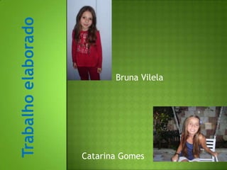 Trabalho elaboradoBruna VilelaCatarina Gomes
