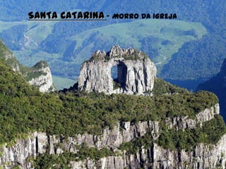 SANTA CATARINA – MORRO DA IGREJA
 