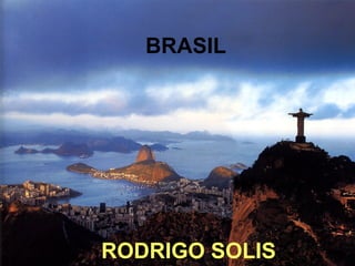 BRASIL




RODRIGO SOLIS
 