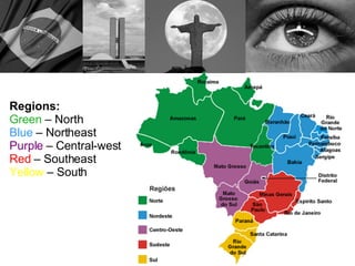 Regions: Green  – North Blue  – Northeast Purple  – Central-west Red  – Southeast Yellow  – South  