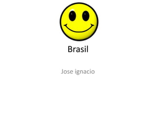 Brasil
Jose ignacio
 