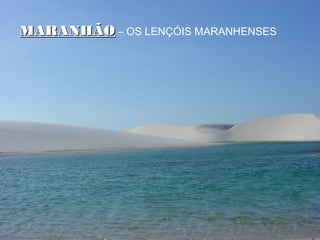 MARANHÃOMARANHÃO – OS LENÇÓIS MARANHENSES
 