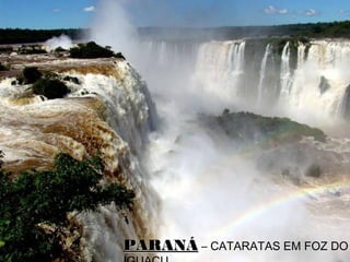 PARANÁPARANÁ – CATARATAS EM FOZ DO
 