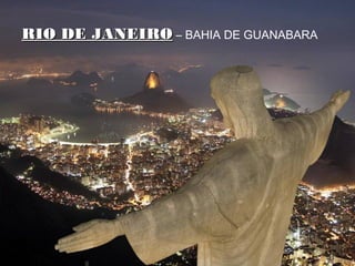 RIO DE JANEIRORIO DE JANEIRO – BAHIA DE GUANABARA
 