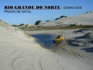 RIO GRANDE DO NORTERIO GRANDE DO NORTE – DUNAS DAS
PRAIAS DE NATAL
 