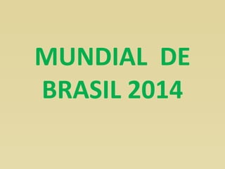 MUNDIAL DE 
BRASIL 2014 
 