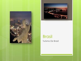 Brasil
Turismo De Brasil
 