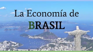La Economía de
BRASIL
 