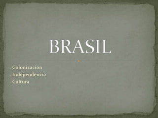 . Colonización
. Independencia
. Cultura