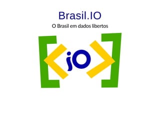Brasil.IOBrasil.IO
O Brasil em dados libertos
 