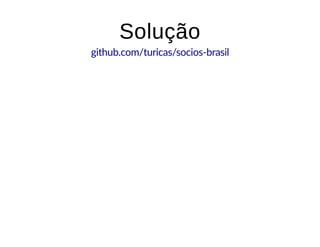 SoluçãoSolução
github.com/turicas/socios-brasil
 