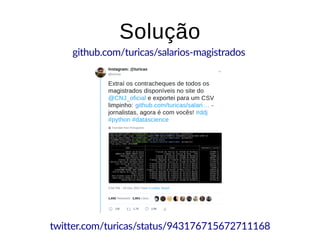 SoluçãoSolução
github.com/turicas/salarios-magistrados
twitter.com/turicas/status/943176715672711168
 