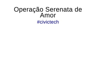 Operação Serenata deOperação Serenata de
AmorAmor
#civictech#civictech
 