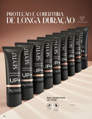 PROTEÇÃO E COBERTURA
DE LONGA DURAÇÃO
Base Líquida Facial
UP+ FPS15
FPS 15 À prova
de água
Lançamento
14
51 pontos
 