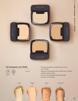 Honey
Beige
Light Cinnamon
• Toque aveludado e acabamento natural
• Com FPS20
• Agentes antioxidantes que melhoram a maciez
e elasticidade da pele
• Forma uma camada protetora na pele
• Produto micronizado
Pó Compacto com FPS20
Vegano
17
M
A
Q
U
I
A
G
E
M
32 pontos
 
