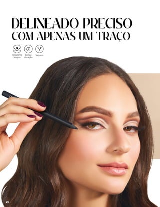 DELINEADO PRECISO
COM APENAS UM TRAÇO
26
Vegano
Longa
duração
Resistente
à água
 