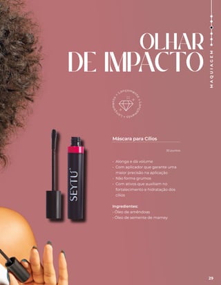 OLHAR
DE IMPACTO
• Alonga e dá volume
• Com aplicador que garante uma
maior precisão na aplicação
• Não forma grumos
• Com ativos que auxiliam no
fortalecimento e hidratação dos
cílios
Ingredientes:
• Óleo de amêndoas
• Óleo de semente de mamey
Máscara para Cílios
29
M
A
Q
U
I
A
G
E
M
30 puntos
 