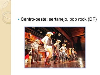 Centro-oeste: sertanejo, pop rock (DF)
 