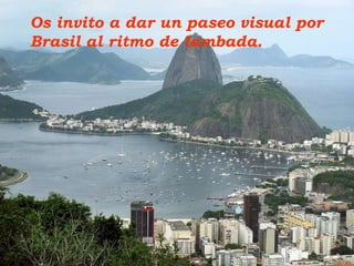 A. P. G. A Os invito a dar un paseo visual por Brasil al ritmo de lambada.  