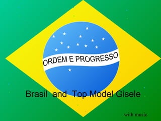 ORDEM E PROGRESSO Brasil  and  Top Model Gisele with music 