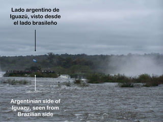 Lado argentino de Iguazú, visto desde el lado brasileño Argentinian side of Iguazu, seen from Brazilian side 