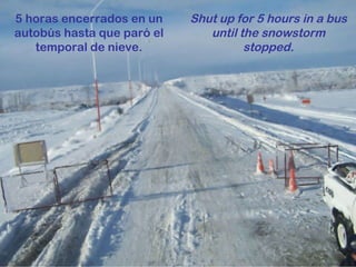 5 horas encerrados en un autobús hasta que paró el temporal de nieve. Shut up for 5 hours in a bus until the snowstorm stopped. 