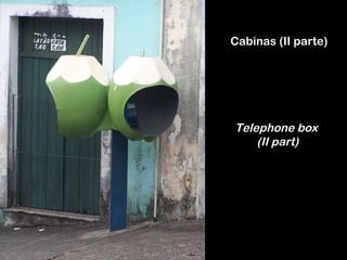 Cabinas (II parte) Telephone box  (II part) 