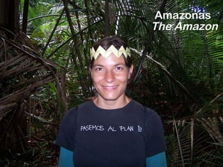 Amazonas  The Amazon  