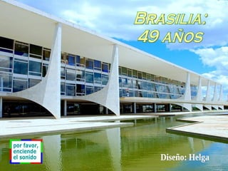 Brasilia: 49 años Diseño: Helga por favor, enciende el sonido 