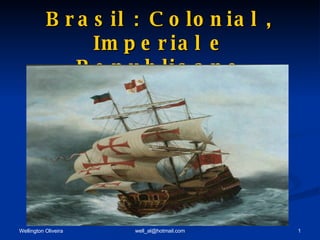 Brasil : Colonial , Imperial e Republicano 