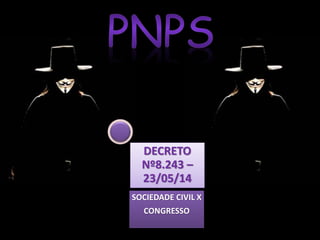 DECRETO 
Nº8.243 – 
23/05/14 
SOCIEDADE CIVIL X 
CONGRESSO 
 