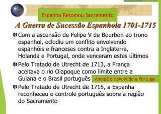 Amapá é devolvido a Portugal
Espanha Retomou Sacramento
 