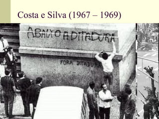 Costa e Silva (1967 – 1969) Linha dura; Enfrenta a Frente Ampla – JK, Jango, C. Lacerda,... Buscam a redemocratização do país; Ações da UNE: morte de Edson Luis; Greves de operários em SP e MG; REAÇÃO: criado o CCC, fechado o Congresso e editado o AI- 5. 