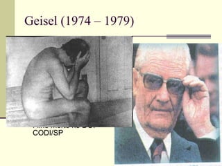 Geisel (1974 – 1979) Abertura lenta, gradual e segura; Incentivo ao Pró-álcool; Diminuição da censura, mas o regime continua fechado e a repressão ainda existe; 10/1975 – V. Herzog morto no DOI-CODI/SP 01/1976 – Manuel Fiel Filho morto no DOI-CODI/SP 