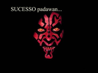 SUCESSO padawan... 