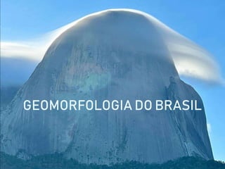 GEOMORFOLOGIA DO BRASIL
 