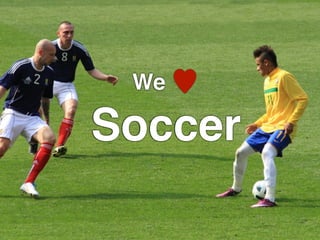 We ♥

Soccer
 