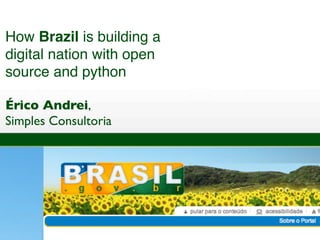 How Brazil is building a
digital nation with open
source and python

Érico Andrei,
Simples Consultoria
 